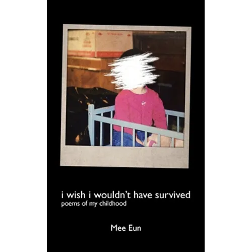 I Wish I Wouldn't Have Survived: Poems of My Childhood