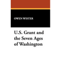 Ulysses S. Grant and the Seven Ages of Washington