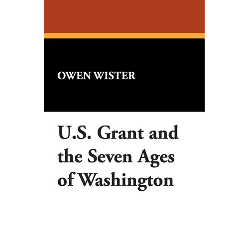 Ulysses S. Grant and the Seven Ages of Washington