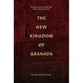 The New Kingdom of Granada: The Making and Unmaking of Spain's Atlantic Empire