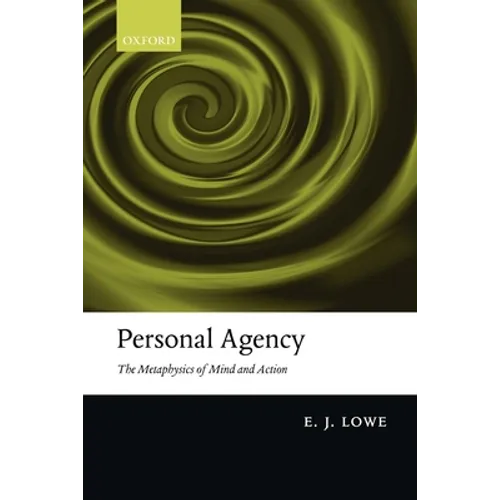 Personal Agency: The Metaphysics of Mind and Action