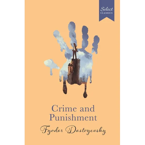 Select Classics: Crime and Punishment: (Original, Unabridged Classic, Premium Hardbound Collector's Edition, Ideal for Gifting)