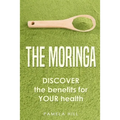 The Moringa: DISCOVER the benefits for YOUR health