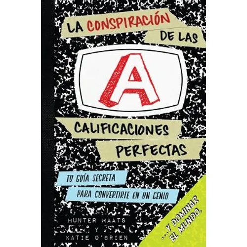 La Conspiración de las Calificaciones Perfectas: Tu Guía Secreta Para Convertirte en un Genio y Dominar el Mundo