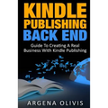 Kindle Publishing Back End: Guide to Creating a Real Business with Kindle Publishing