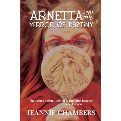 Arnetta and The Mirror of Destiny: The Future Doesn't Belong To The Faint Hearted