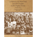 A History of the New York Juvenile Asylum and Its Orphan Trains: Volume Four: Companies Sent West (1880-1887)