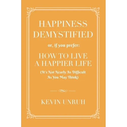 Happiness Demystified: How to Live a Happier Life