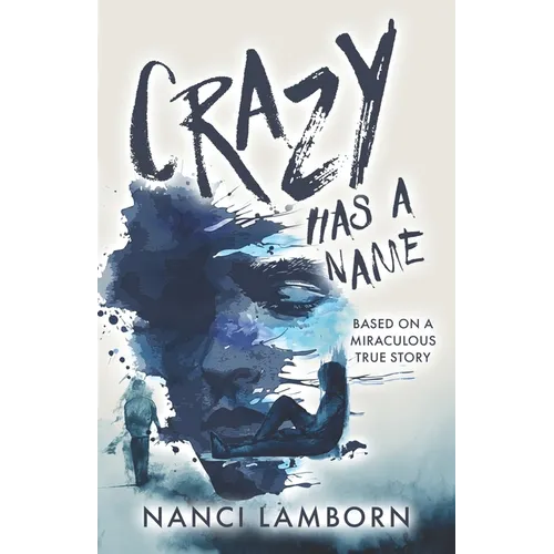 Crazy Has A Name: A Novel Inspired by True Events