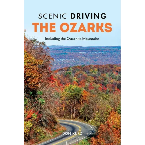 Scenic Driving the Ozarks: Including the Ouachita Mountains