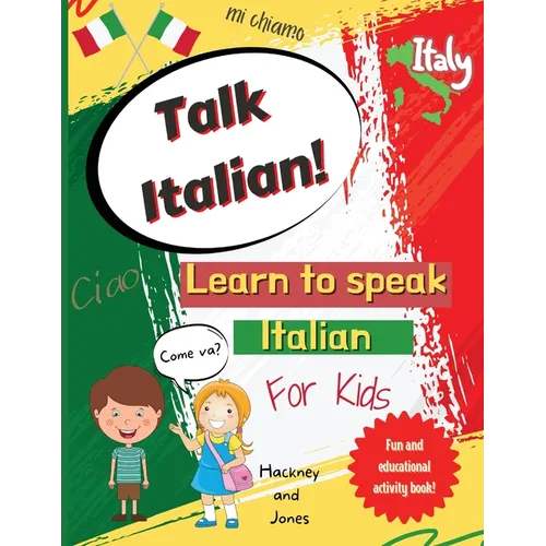 Talk Italian!: Learn To Speak Italian For Kids: A fun activity book for kids to learn Italian while discovering what Italy is famous for. Perfect gift