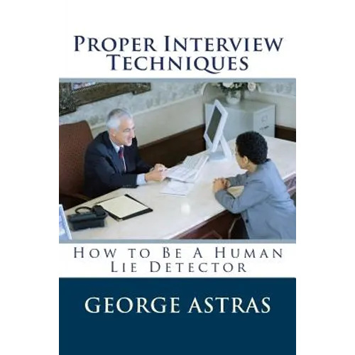 Proper Interview Techniques: How to Be A Human Lie Detector