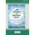 The DBT Workbook for Emotional Relief: Fast-Acting Dialectical Behavior Therapy Skills to Balance Out-of-Control Emotions and Find Calm Right Now (16p