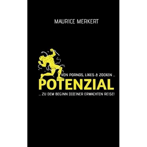 Potenzial: von Pornos, Likes und Zocken zu dem Beginn (d)einer erwachten Reise!