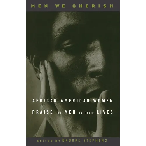 Men We Cherish: African-American Women Praise the Men in Their Lives