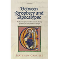 Between Prophecy and Apocalypse: The Burden of Sacred Time and the Making of History in Early Medieval Europe