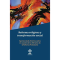 Reforma religiosa y transformación social: Aportes desde América Latina en ocasión de los 500 años de la Reforma Protestante