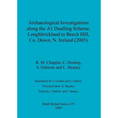 Archaeological Investigations along the A1 Dualling Scheme, Loughbrickland to Beech Hill, Co. Down, N. Ireland (2005)