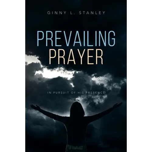 Prevailing Prayer: In Pursuit of His Presence