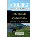 Greater Than a Tourist- Jeju Island South Korea: 50 Travel Tips from a Local