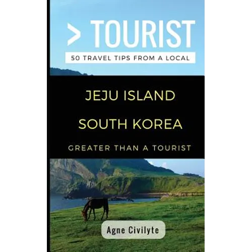 Greater Than a Tourist- Jeju Island South Korea: 50 Travel Tips from a Local