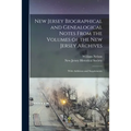 New Jersey Biographical and Genealogical Notes From the Volumes of the New Jersey Archives: With Additions and Supplements