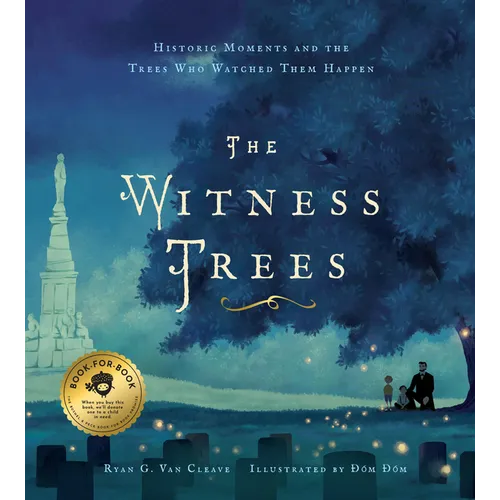 The Witness Trees: Historic Moments and the Trees Who Watched Them Happen: Includes a Map to Over 20 Trees You Can Visit Today