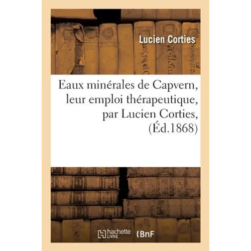 Eaux Minérales de Capvern, Leur Emploi Thérapeutique, Par Lucien Corties,