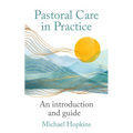 Pastoral Care in Practice: An Introduction and Guide