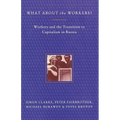 What About the Workers?: Workers and the Transition to Capitalism in Russia