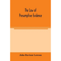 The law of presumptive evidence, including presumptions both of law and of fact, and the burden of proof both in civil and criminal cases, reduced to