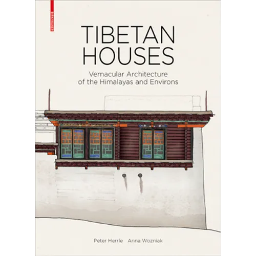 Tibetan Houses: Vernacular Architecture of the Himalayas and Environs