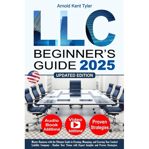 LLC Beginner's Guide: Master Business with the Ultimate Guide to Forming, Managing, and Growing Your Limited Liability Company - Realize Your Vision w