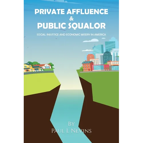 Private Affluence and Public Squalor: Social Injustice and Economic Misery in America