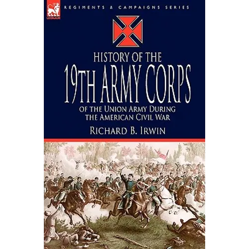 History of the 19th Army Corps of the Union Army During the American Civil War - Hardcover