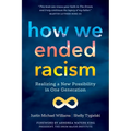 How We Ended Racism: Realizing a New Possibility in One Generation
