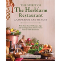 The Spirit of the Herbfarm Restaurant: A Cookbook and Memoir: With More Than 100 Recipes, Tips, and Techniques from America's First Farm-To-Table Rest