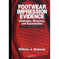 Footwear Impression Evidence: Detection, Recovery and Examination, SECOND EDITION