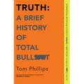 Truth: A Brief History of Total Bullsh*t