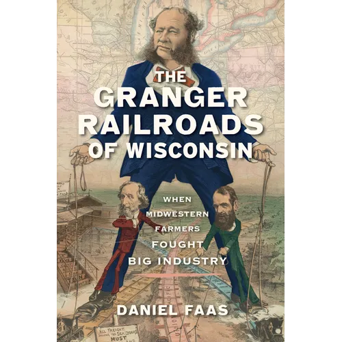 The Granger Railroads of Wisconsin: When Midwestern Farmers Fought Big Industry