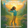 Turn Fear Into Success