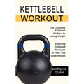 Kettlebell Workout: Effective Kettlebell Workouts to Help You Lose Weight (The Complete Kettlebell Workout to Losing Weight)
