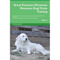 Great Pyrenees (Pyrenean Mountain Dog) Tricks Training Great Pyrenees Tricks & Games Training Tracker & Workbook. Includes: Great Pyrenees Multi-Level