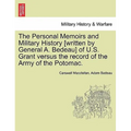 The Personal Memoirs and Military History [Written by General A. Bedeau] of U.S. Grant Versus the Record of the Army of the Potomac.
