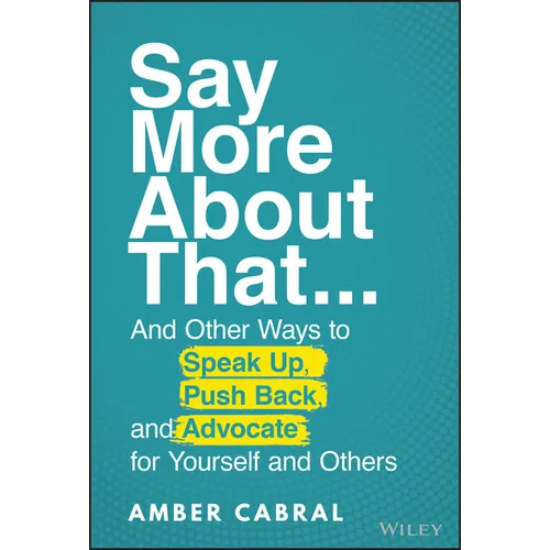 Say More about That: ...and Other Ways to Speak Up, Push Back, and Advocate for Yourself and Others