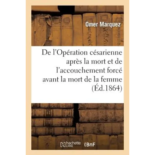 de l'Opération Césarienne Après La Mort. de l'Accouchement Forcé Avant La Mort de la Femme Enceinte