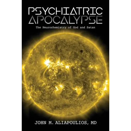 Psychiatric Apocalypse: The Neurochemistry of God and Satan