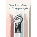Black History Writing prompts: 29 prompts with an end page listing all the important events in black history in chronological order