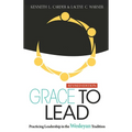 Grace to Lead: Practicing Leadership in the Wesleyan Tradition, Revised Edition