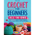 Crochet for Beginners All-in-One: The Full-Color Guide to Master Amigurumi Creations, Stylish Patterns, and Practical Projects - With Exclusive Video